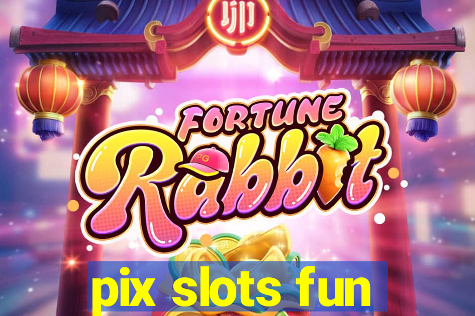 pix slots fun